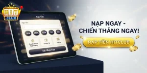 Nạp tiền Hitclub nhanh chóng và an toàn cho mọi giao dịch cá cược tiện lợi