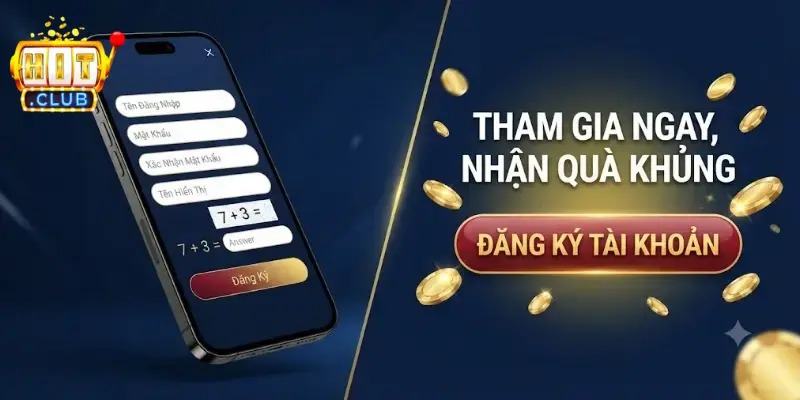 Đăng ký Hitclub nhận tài khoản trong vài phút và chơi game an toàn dễ dàng