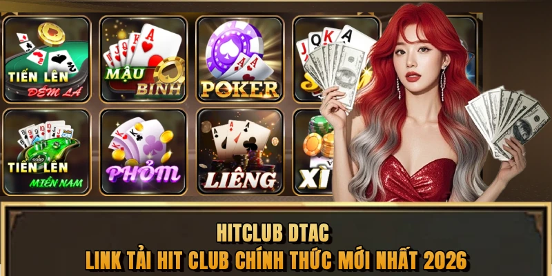 HITCLUB DTAC 👑 LINK TẢI HIT CLUB CHÍNH THỨC MỚI NHẤT 2026